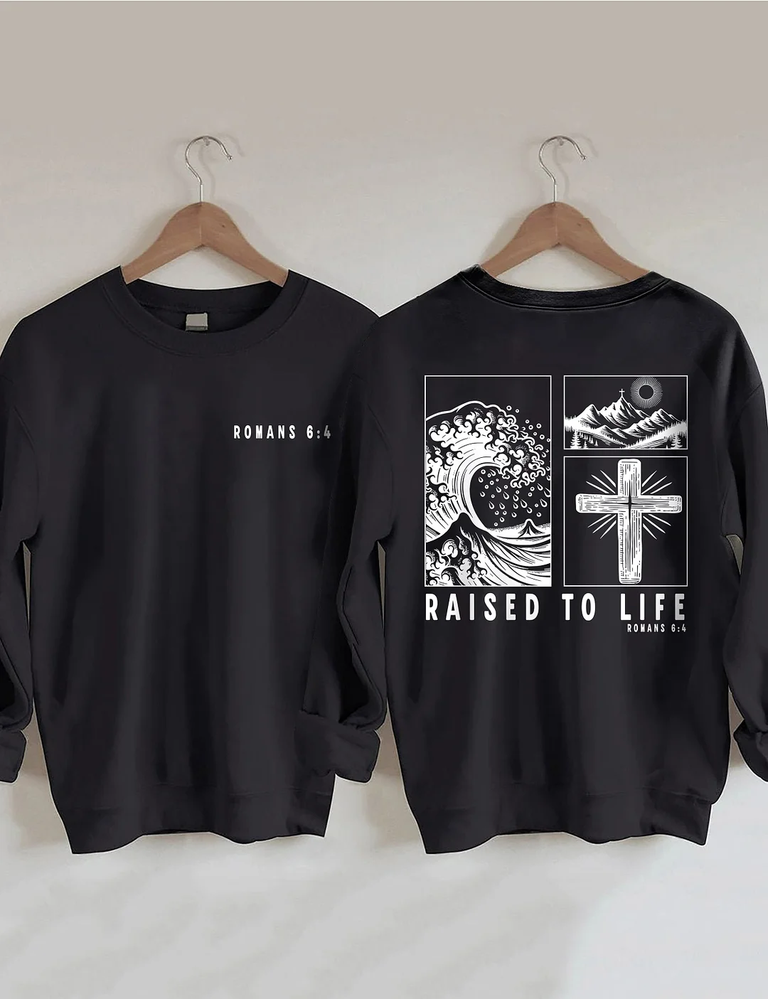 Raised To Life Romans 6:4 Sweatshirt