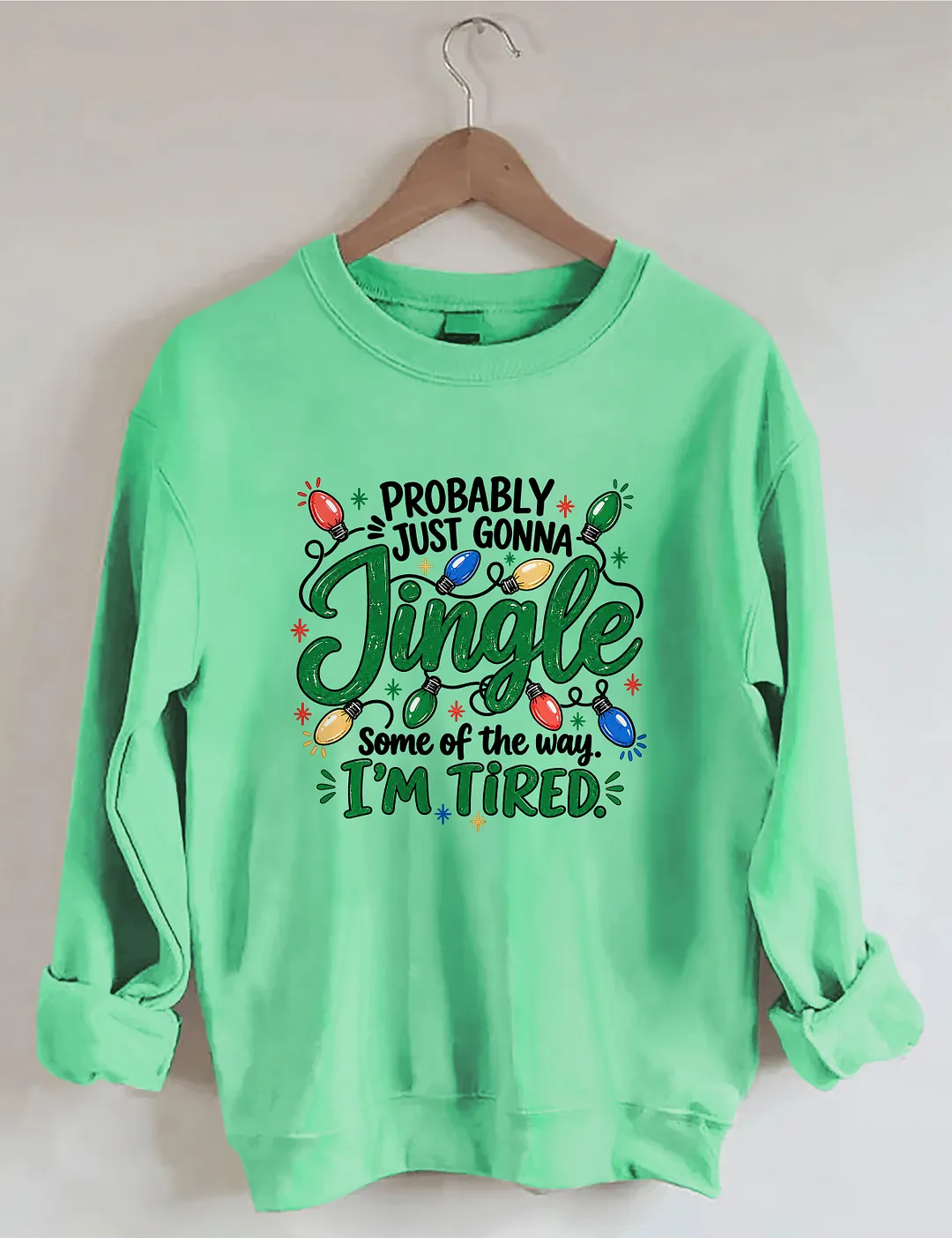 Probably Just Gonna Jingle Some Of The Way I'm Tired Sweatshirt