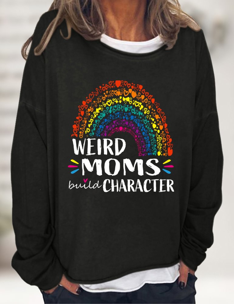Weird Moms Build Character Sweatshirt