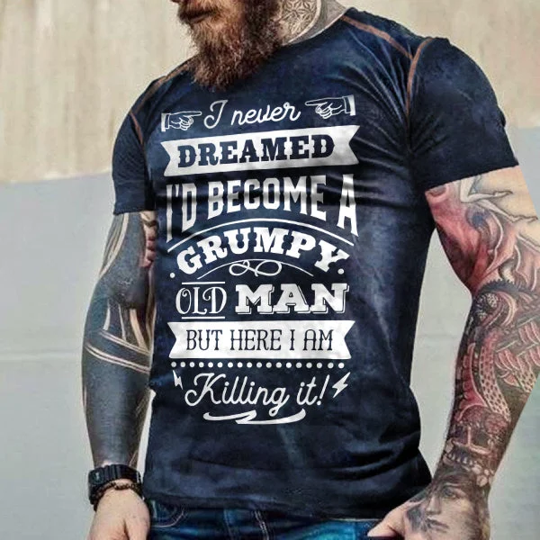 I Never Dreamed That Id Become A Grumpy Old Mens Short Sleeve T-Shirt