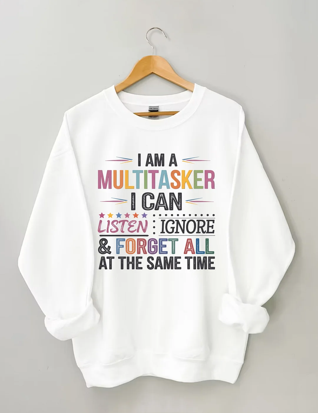 I Am Multitasker I Can Listen Ignore & Forget All At The Same Time Sweatshirt