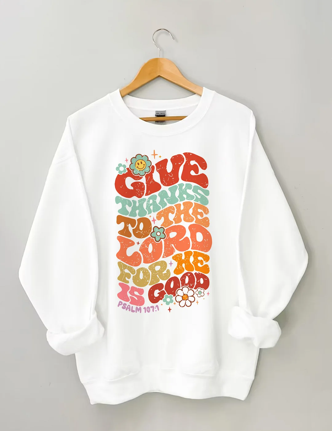 Give Thanks To The Lord For He Is Good Sweatshirt
