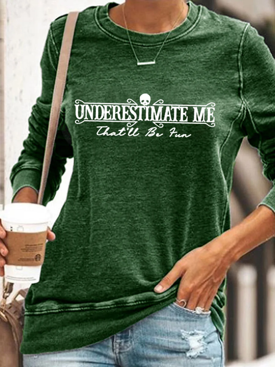 Underestimate Me That'll Be Fun Sweatshirt