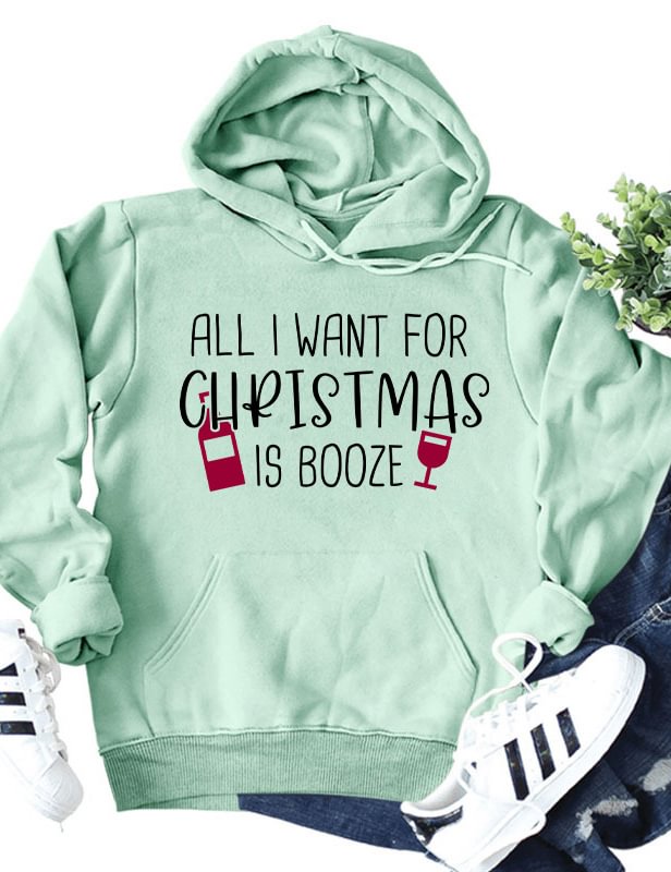 All I Want For Christmas Is Booze Hoodie