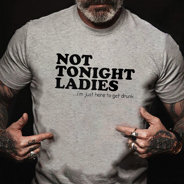 BrosWear Not Tonight Ladies I'm Just Here To Get Drunk Short Sleeve T Shirt