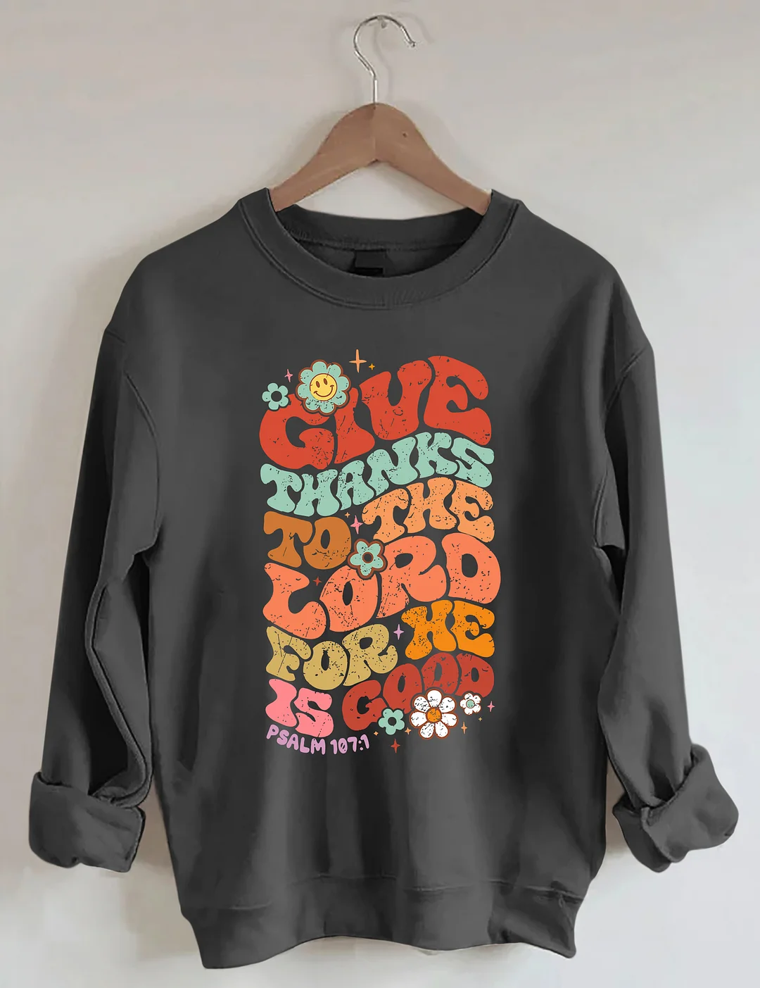 Give Thanks To The Lord For He Is Good Sweatshirt
