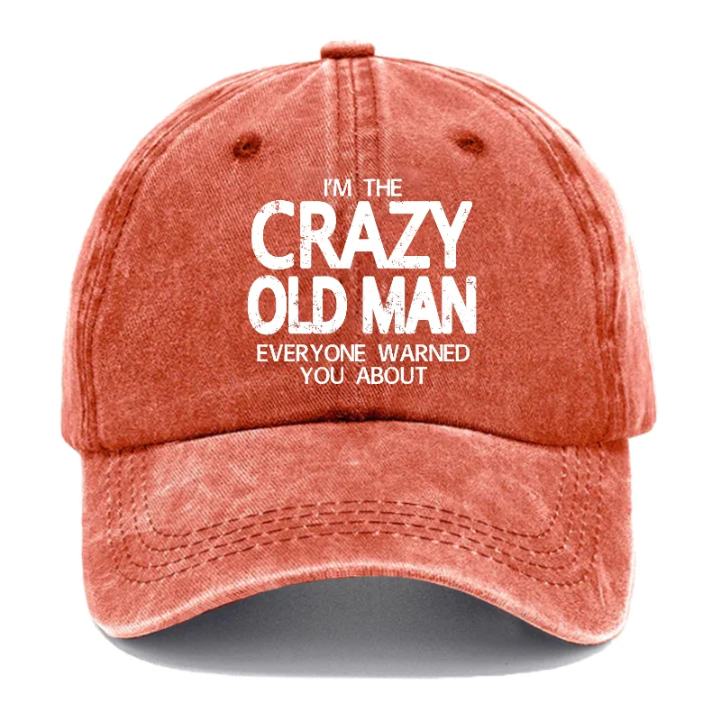 I'm The Crazy Old Man Everyone Warned You About Funny Gift Hats ctolen