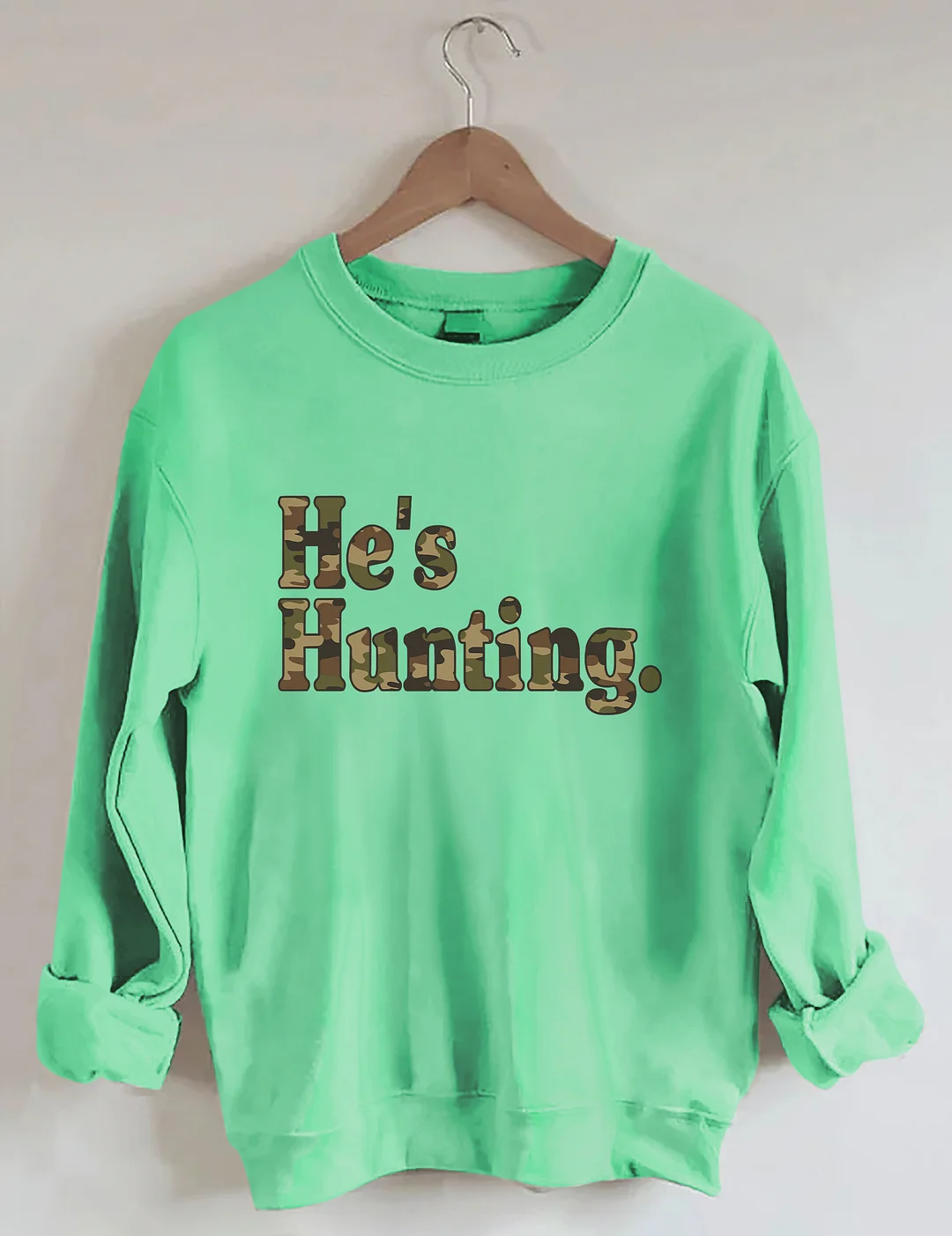 He's Hunting Sweatshirt