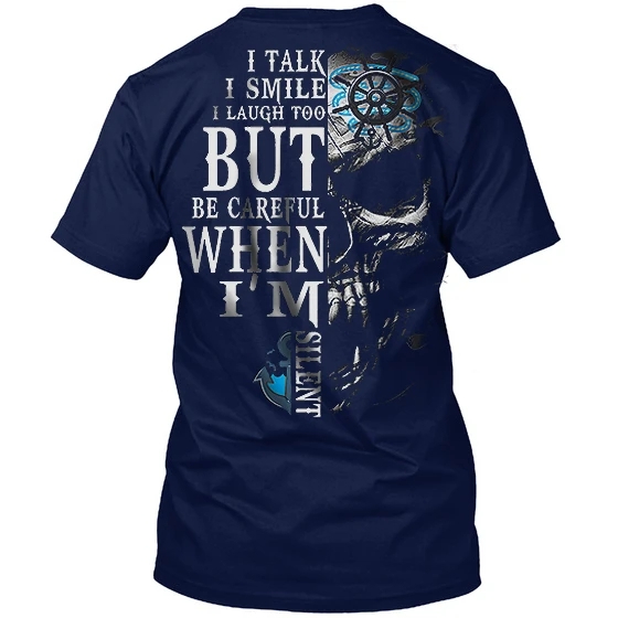 I Talk I Smile I Laugh Too But Be Careful When I'm Silent Printed T-shirt