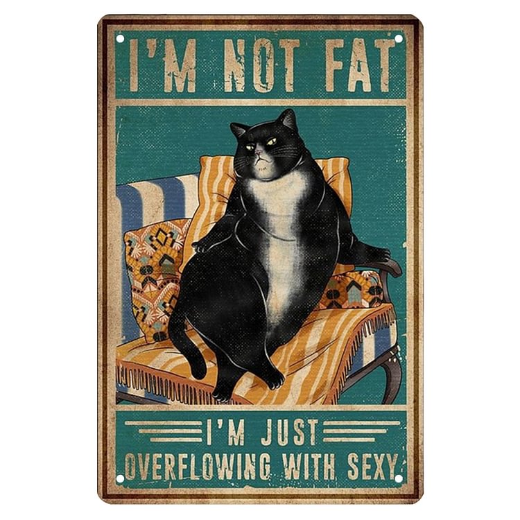 Black Cat Im Not Fat Im Just Overfollowing With Sexy - Vintage Tin Signs/Wooden Signs - 7.9x11.8in & 11.8x15.7in