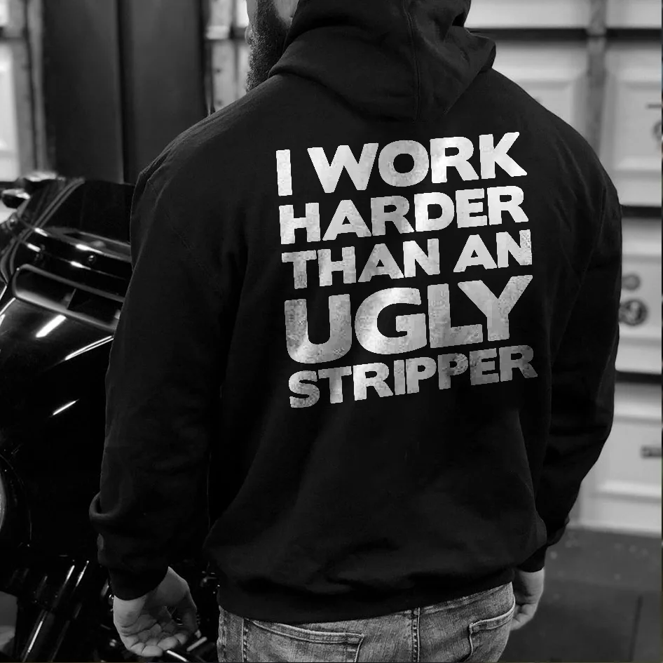 Livereid I Work Harder Than An Ugly Stripper Printed Men's Hoodie - Livereid