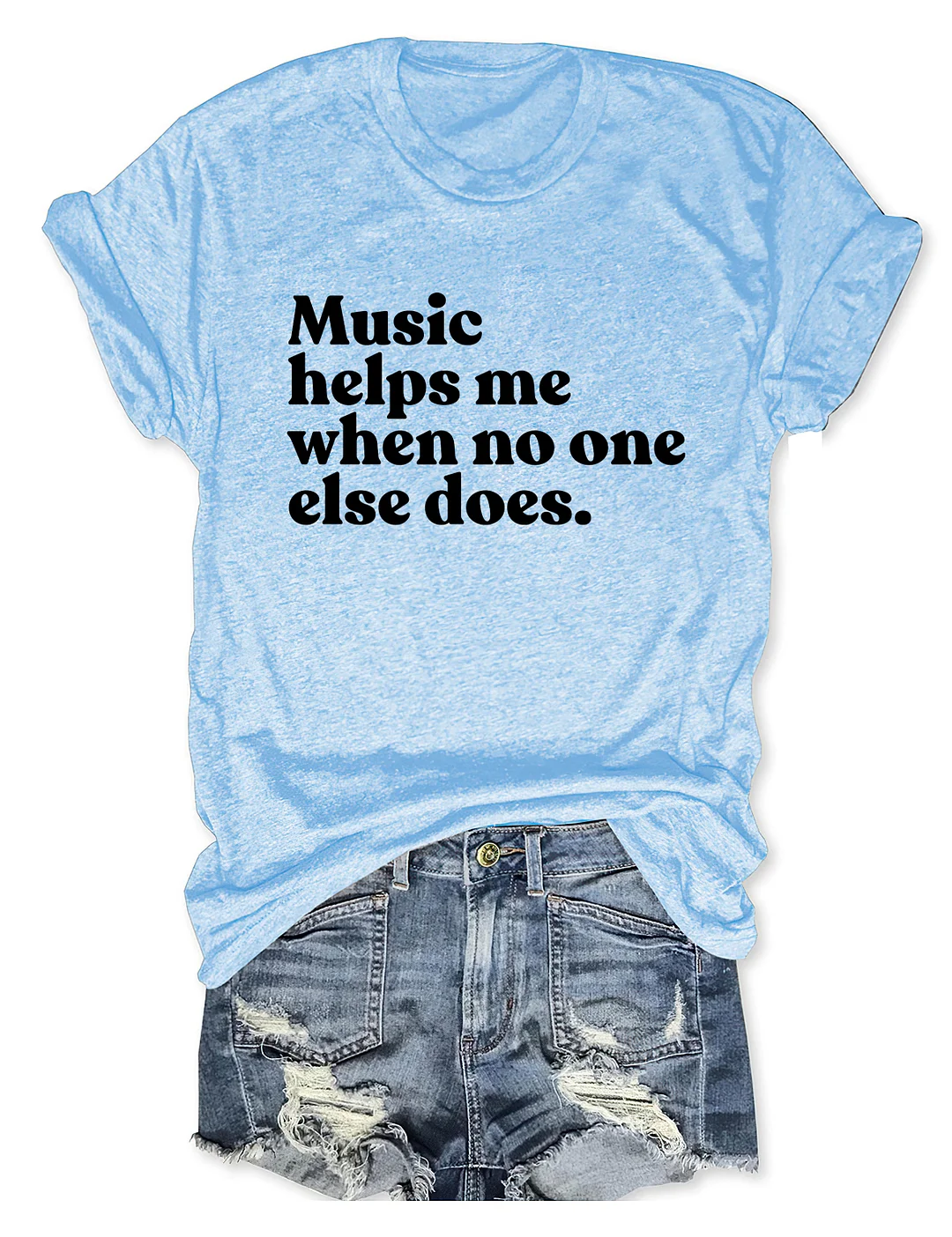 Music Helps Me When No One Else Does T-shirt