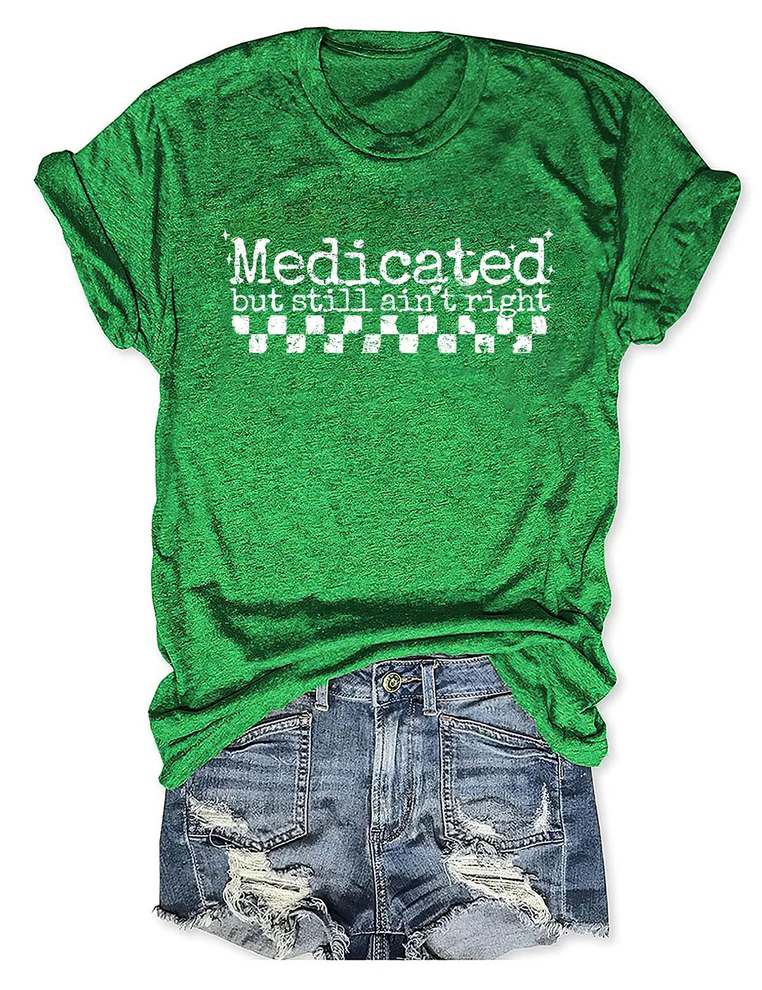 Medicated But Still Ain't Right T-shirt