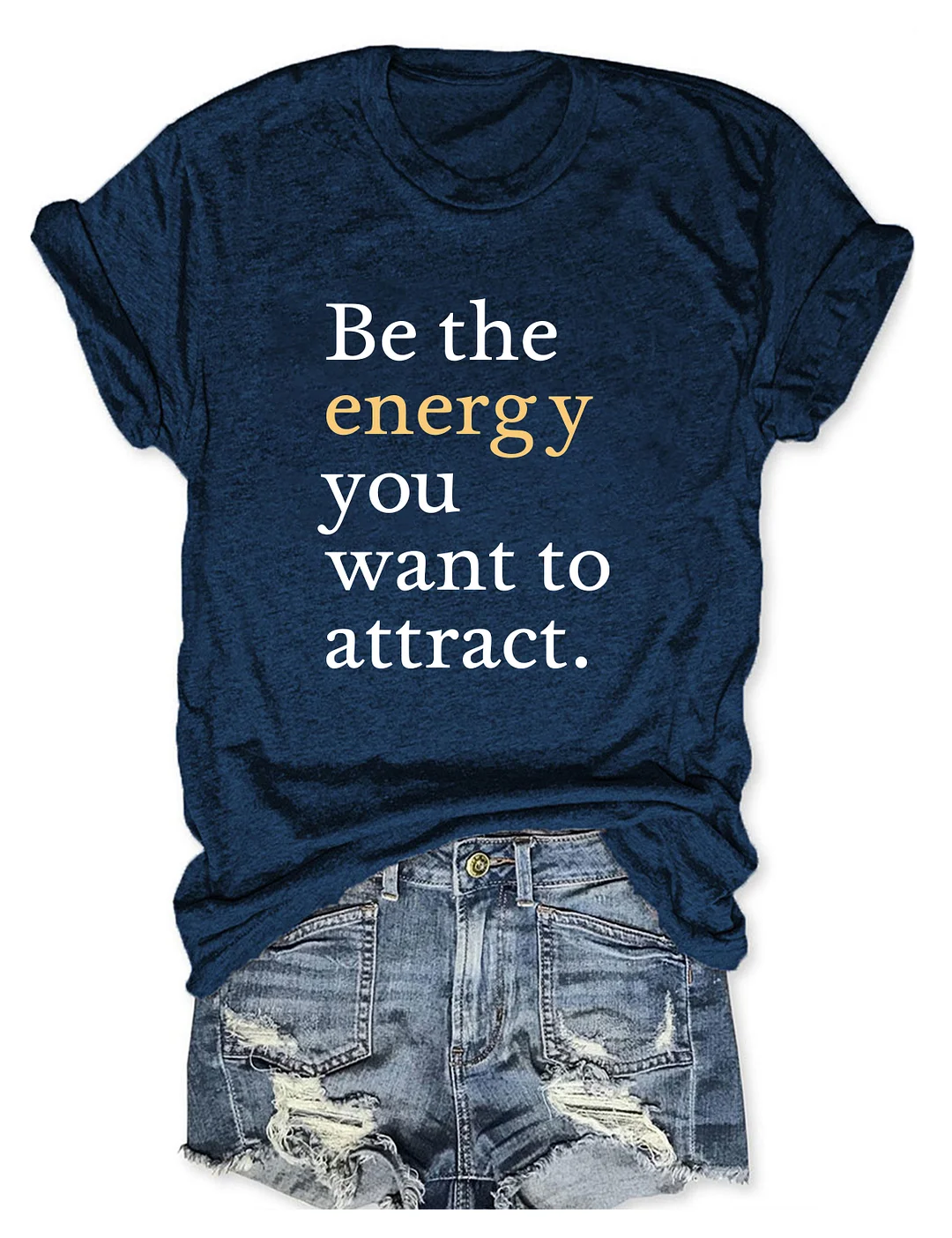 Be The Energy You Want To Attract T-shirt