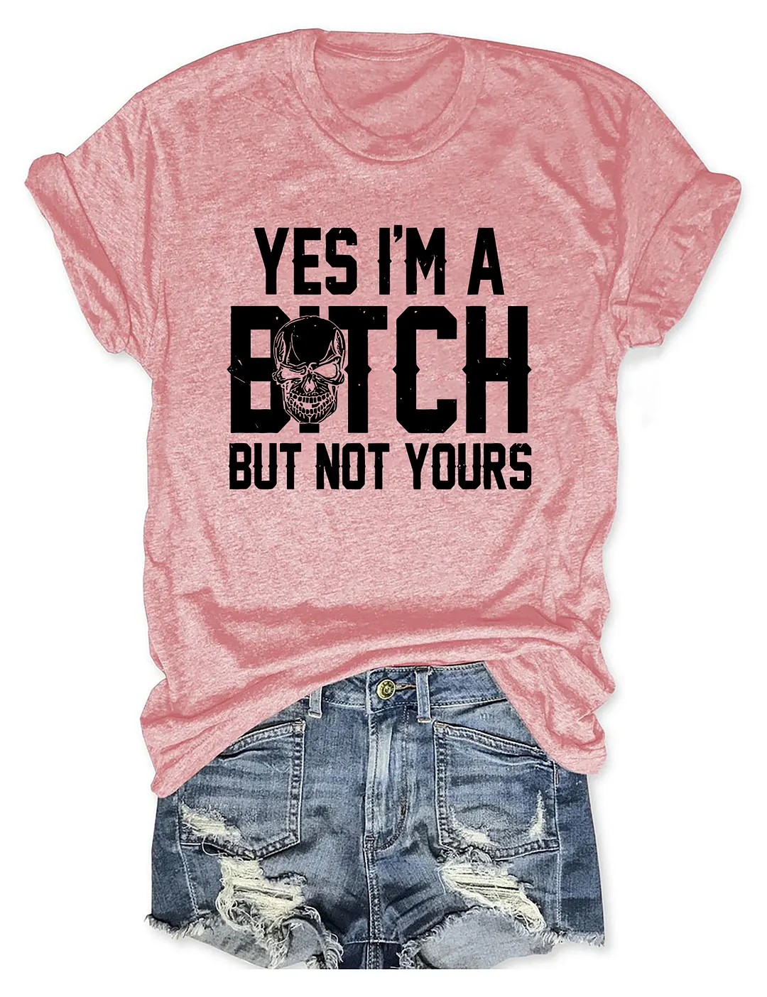 Yes I'm A B*tch But Not Yours T-shirt