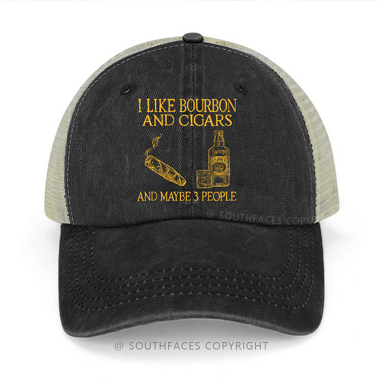 I Like Bourbon And Cigars And Maybe 3 People Trucker Cap