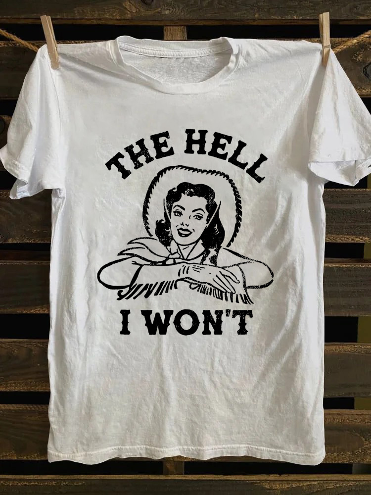 The Hell I Won't T-shirt