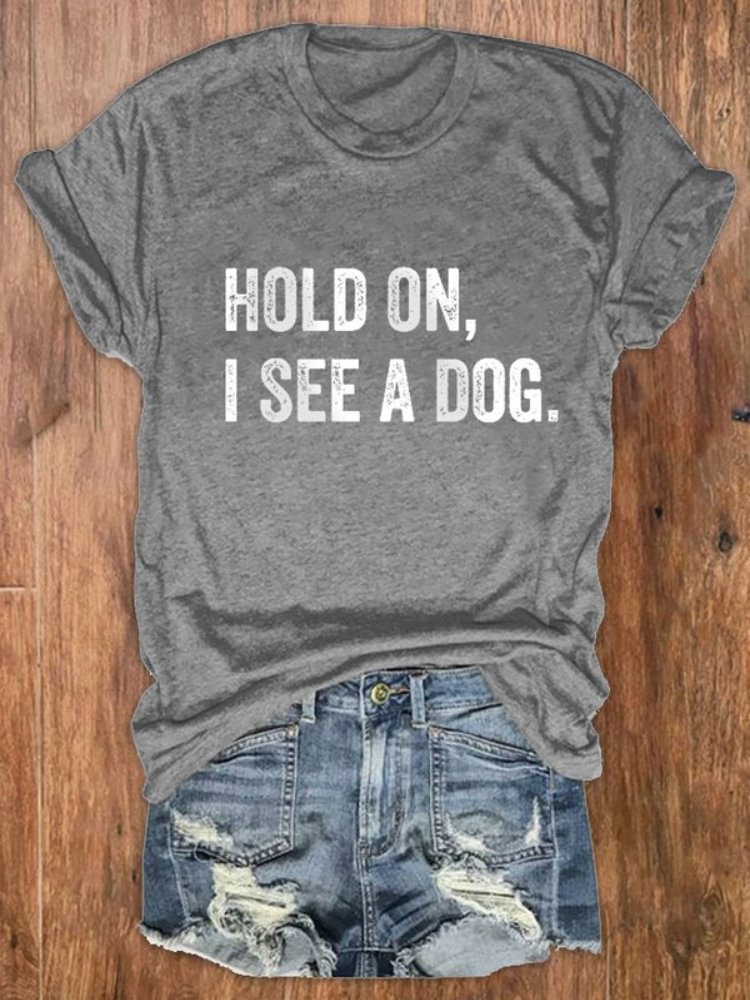 Hold On I See A Dog Print Crew Neck T Shirt
