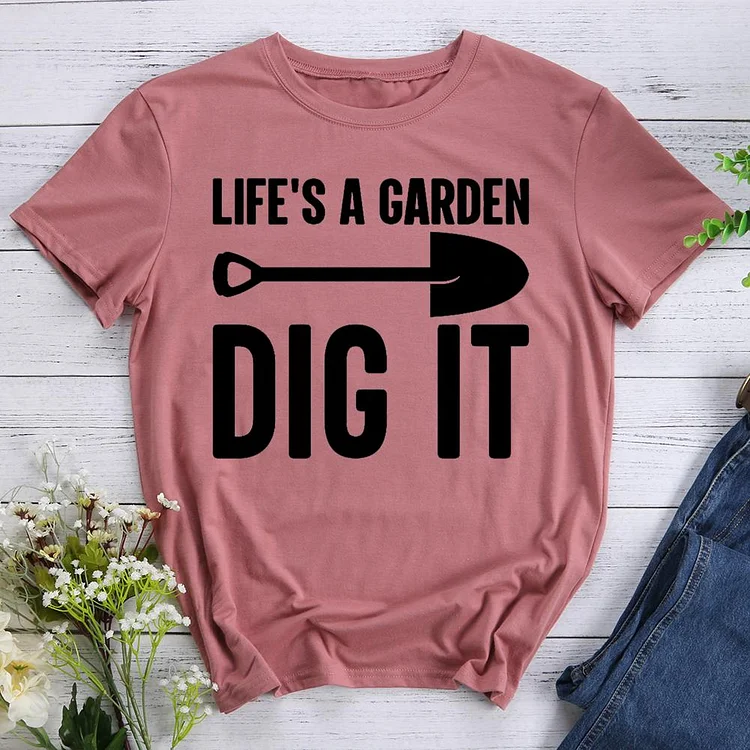 Life is a Garden Dig It Round Neck T-shirt