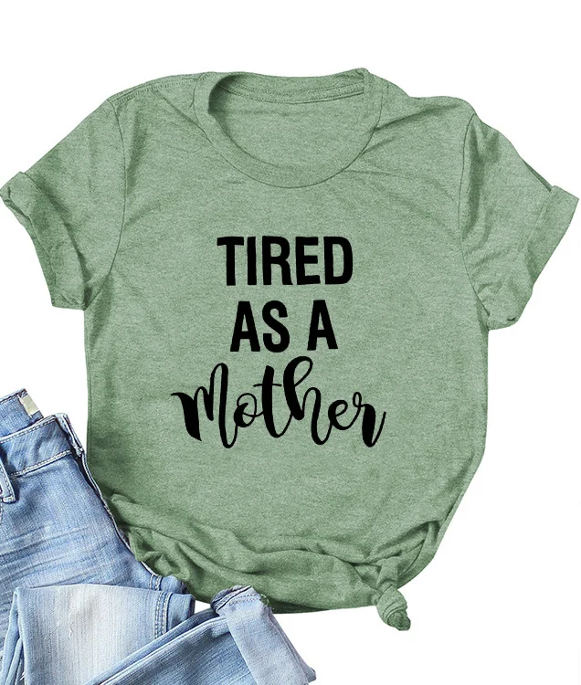 Tired As A Mother Tee