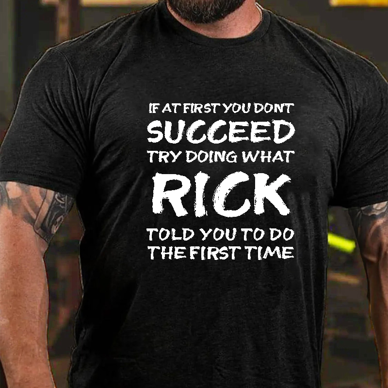 If At First You Don'T Succeed Try Doing What Rick Told You To Do The First Time T-Shirt ctolen