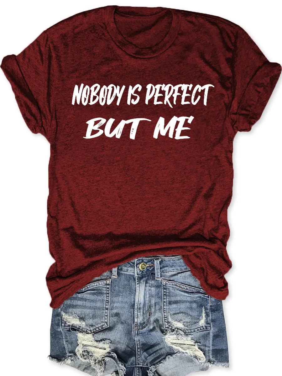 Nobody Is Perfect But Me T-shirt