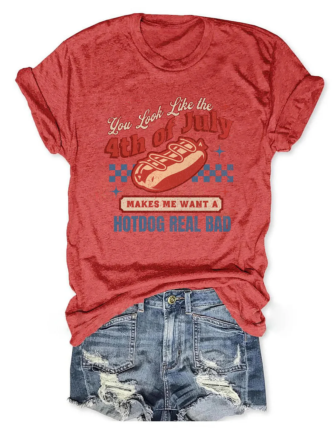 You Look Like The 4th Of July Makes Me Want A Hot Dog Real Bad T-Shirt