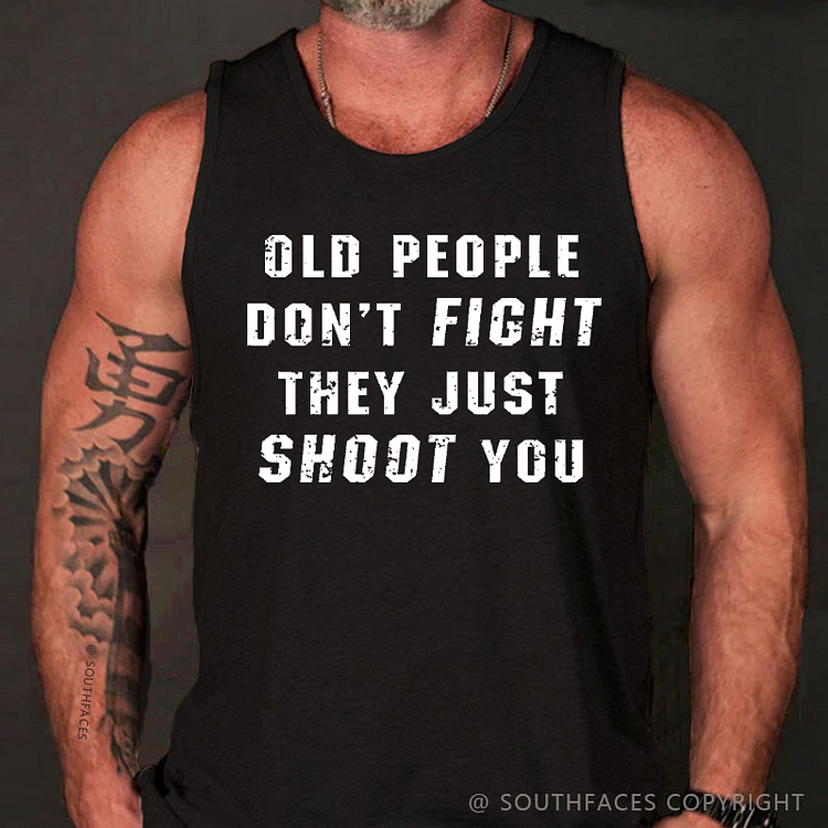 Old People Don't Fight They Just Shoot You  Funny Men's Tank Top