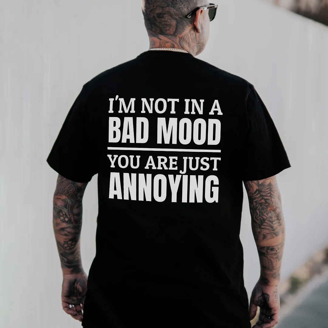 I'm Not In A Bad Mood You Are Just Annoying Printed Men's T-shirt -  
