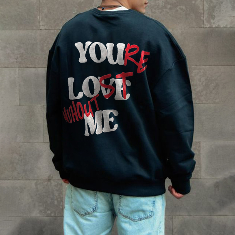 You Re Lost Without Me Print Sweatshirt - SOPULA