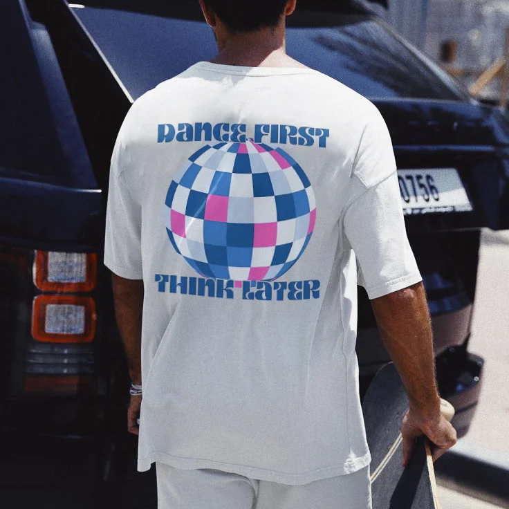 Dance First Think Later T-shirt