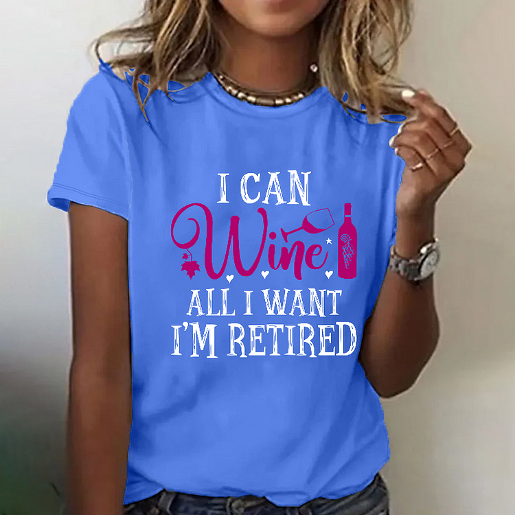 I Can Wine All I Want I'm Retired T-shirt