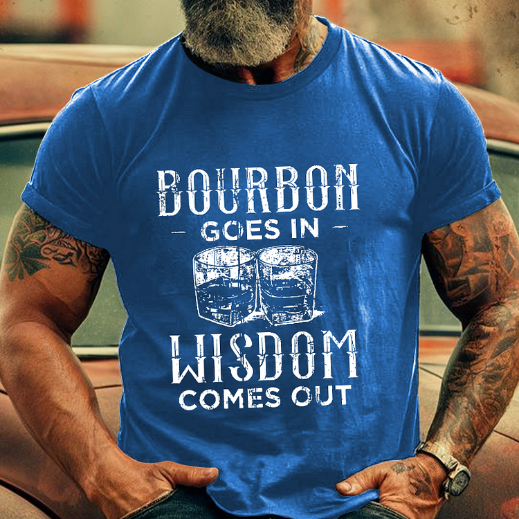 Bourbon Goes In Wisdom Comes Out Funny Sarcastic Drunk Men's Fashion T-shirt