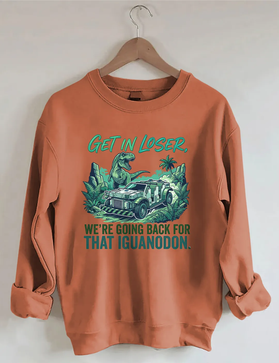Get In Loser We're Going Back For That Iguanodon Sweatshirt