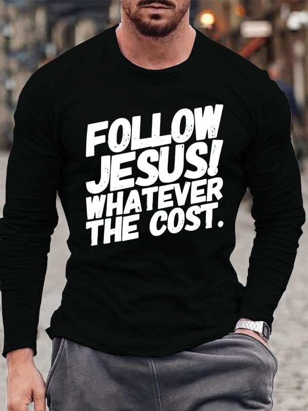 Follow Jesus,Whatever the Cost Long Sleeve T-shirt