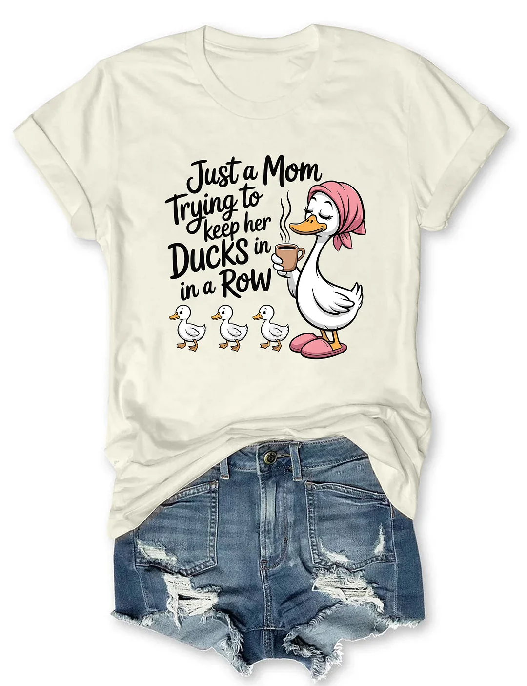 Just A Mom Trying To Keep Her Ducks In A Row T-shirt