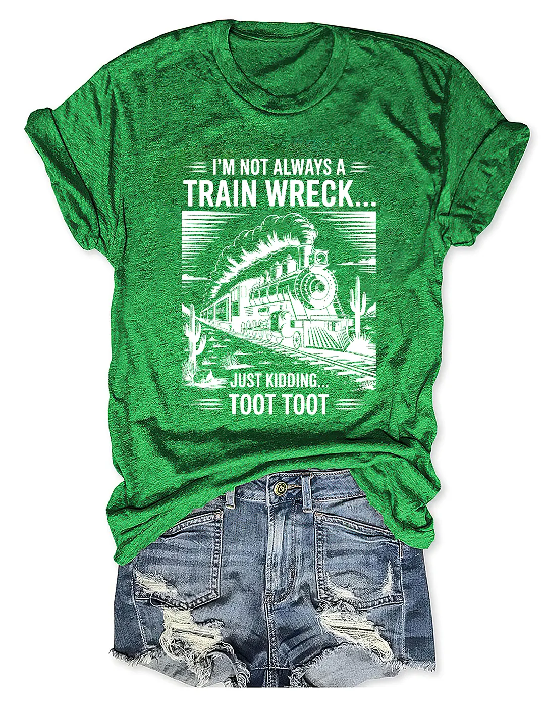 I&rsquo;m Not Always A Train Wreck Just Kidding Toot T-shirt