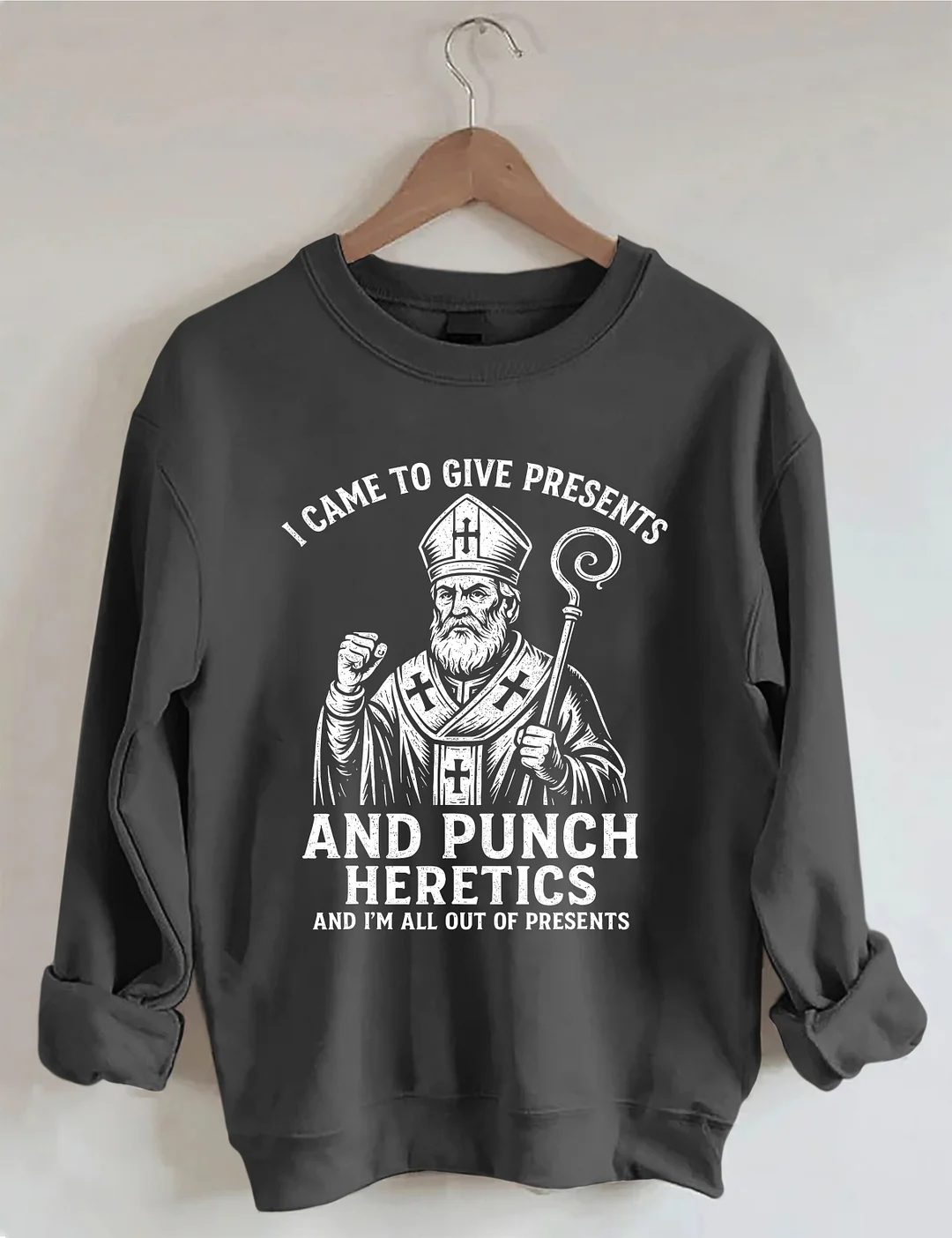 I Came To Give Presents And Punch Heretics Sweatshirt