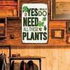 Yes I Really Do Need All These Plants - Metal Tin Signs(8*12Inch/12*16Inch)