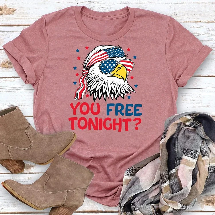You Free Tonight 4th Of July  Round Neck T-shirt-018178-Annaletters