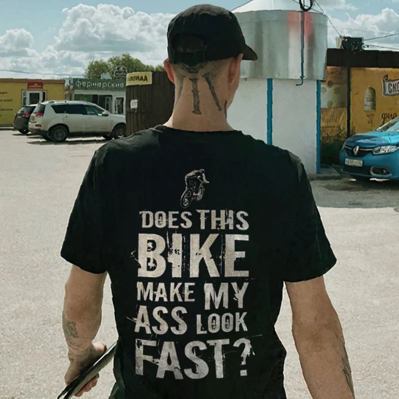 DOES THIS BIKE MAKE MY ASS LOOK FAST Black Print T-shirt