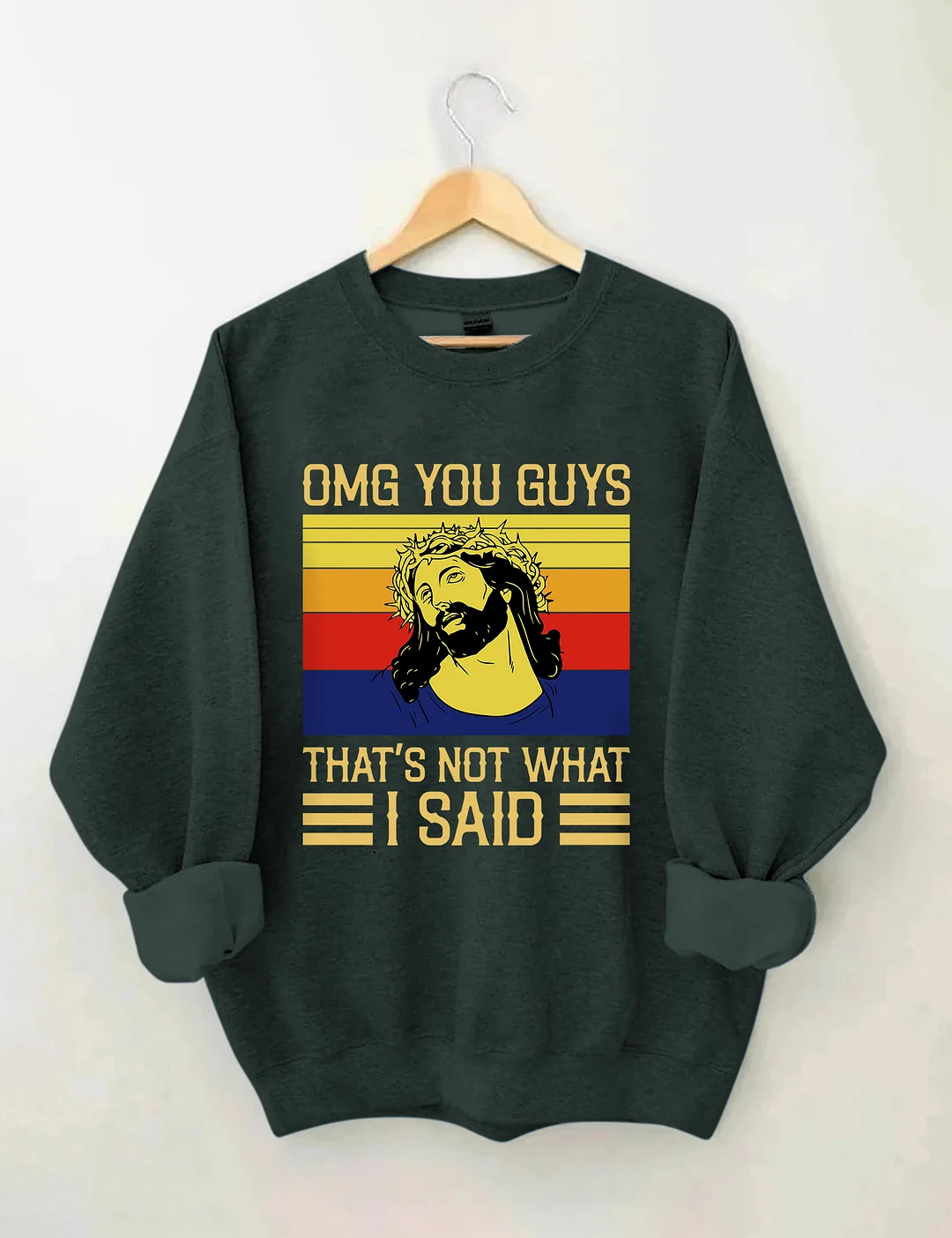 Jesus Omg You Guys That’s Not What I Said Sweatshirt