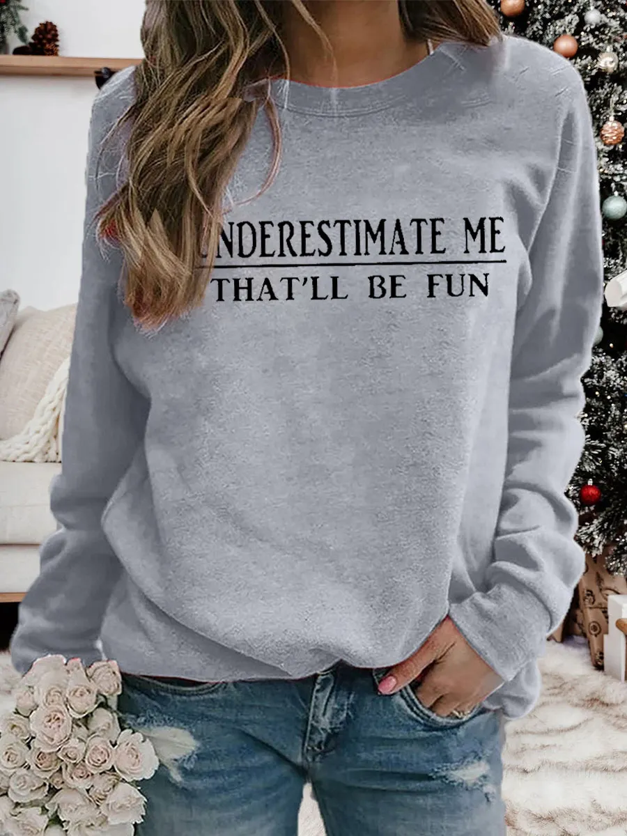 Underestimate Me That'll Be Fun Sweatshirt