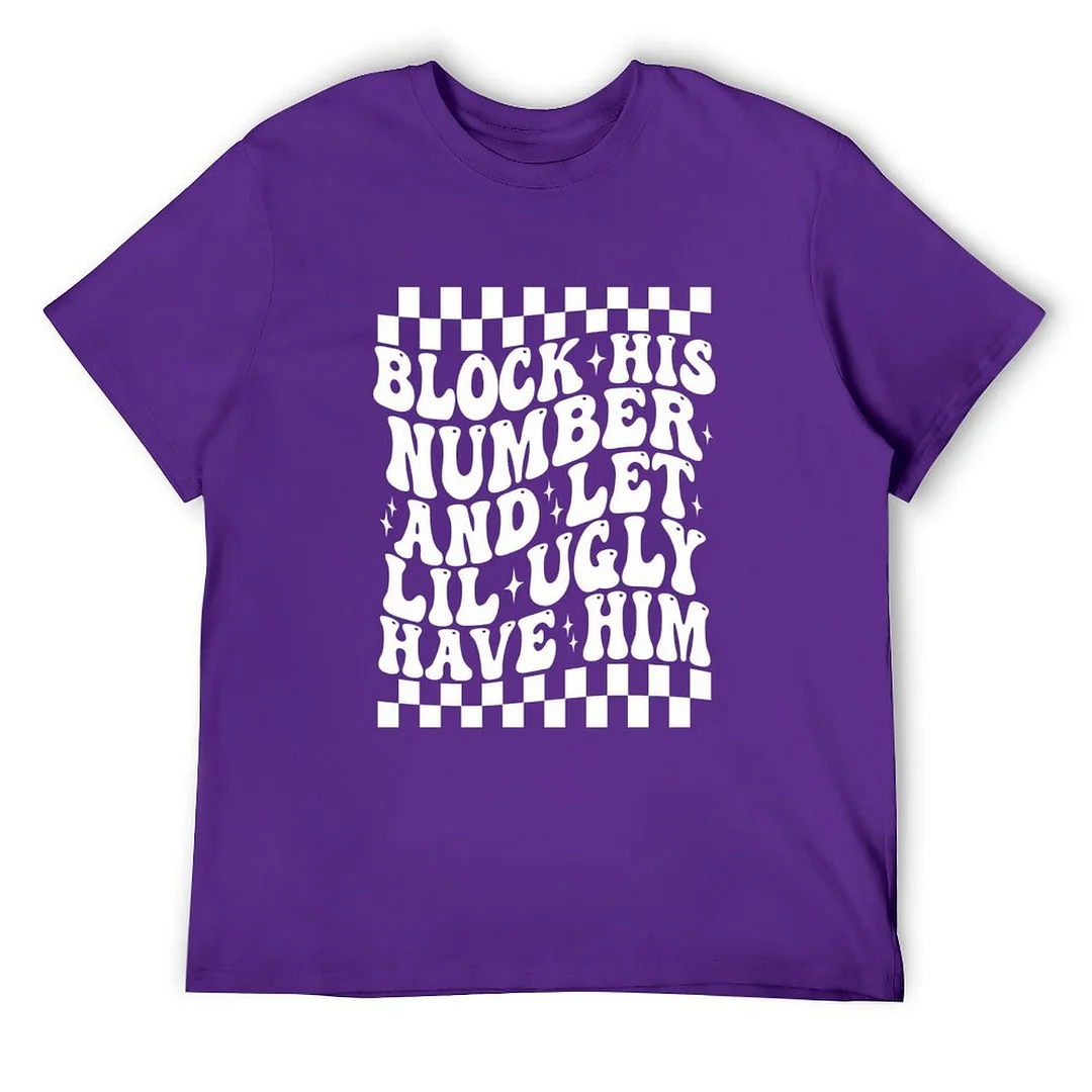 Printed Unisex Short Sleeve Cotton T-shirt for Men and Women Pattern Block his number and let lil ugly have him