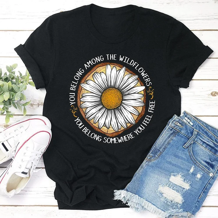 You Belong Among The Wildflowers Hippie T-Shirt Tee --Annaletters