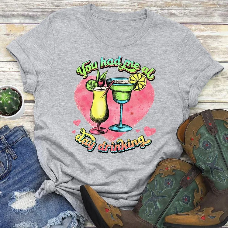 You Had me at Day Drinking T-shirt Tee-04663