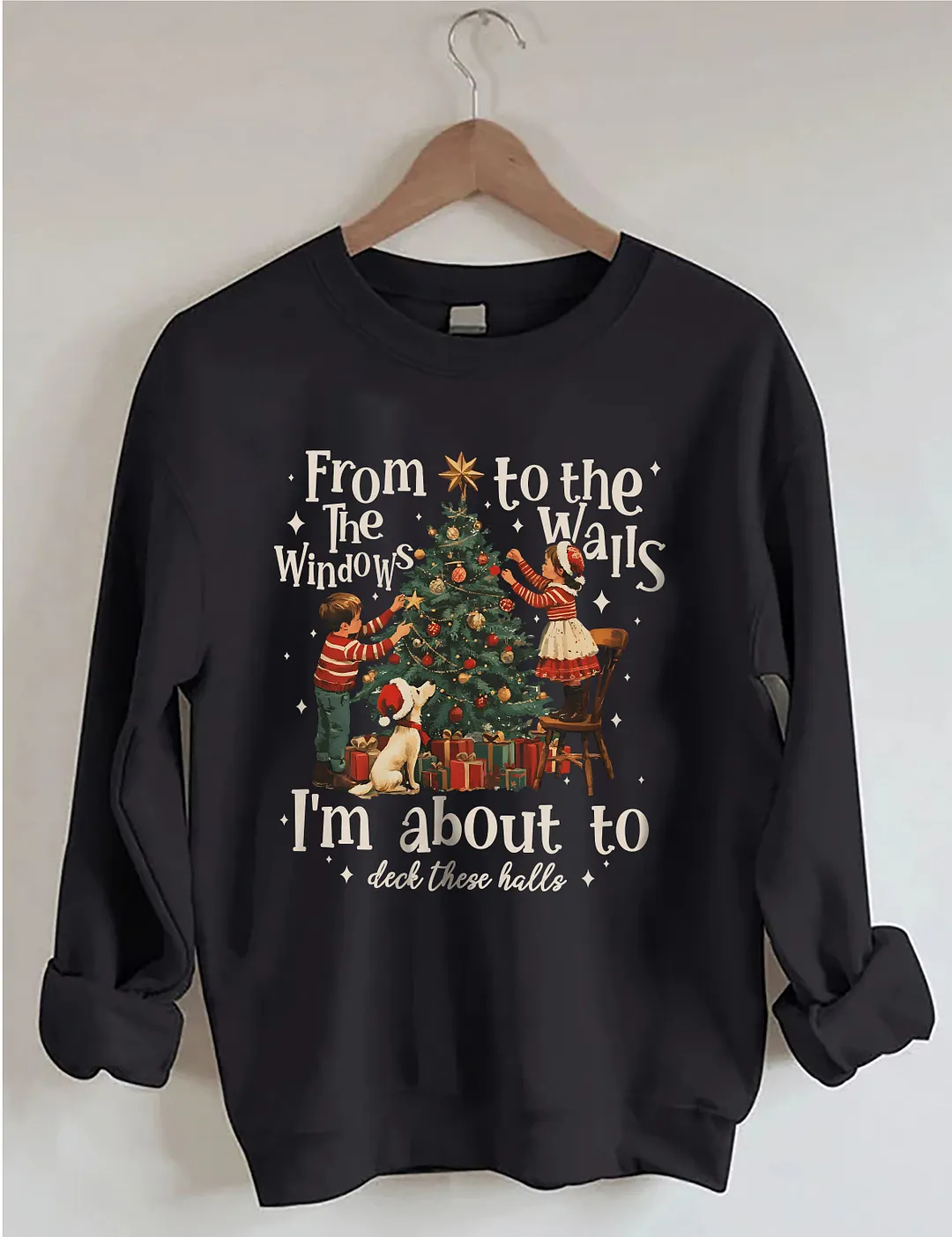 From The Windows To The Walls I'm About To Deck These Halls Christmas Sweatshirt