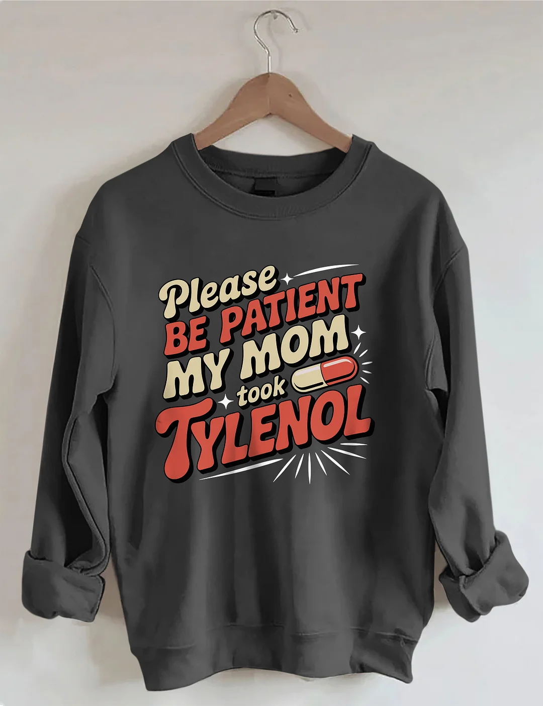 Please Be Patient My Mom Took Tylenol Sweatshirt
