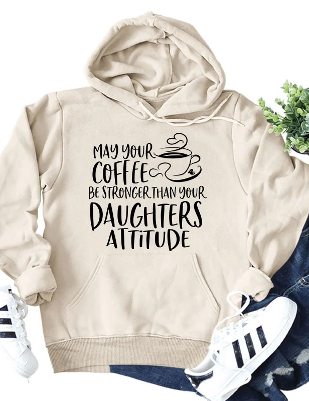 May Your Coffee Be Stronger Than Your Daughter's Attitude Hoodie