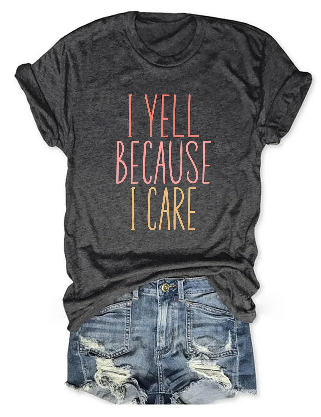 I Yell Because I Care T-shirt